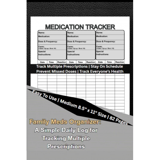 Family Meds Organizer: A Simple Daily Log for Tracking Multiple Prescriptions: Stay on Schedule, Prevent Missed Doses, and Keep