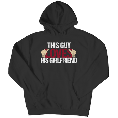 This Guy Loves His Girlfriend - Hoodie