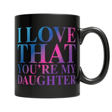 I Love That You Are My Daughter - Black Mug