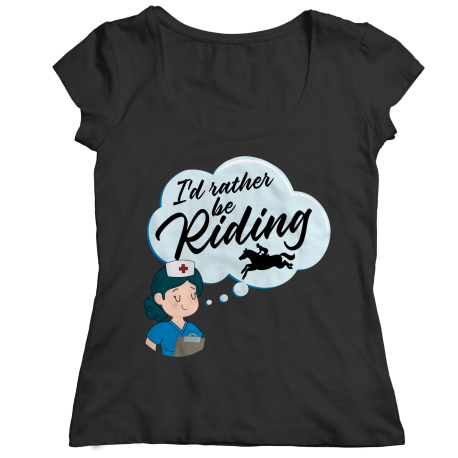 I'd Rather Be Riding - Ladies Classic Shirt -11 Colors