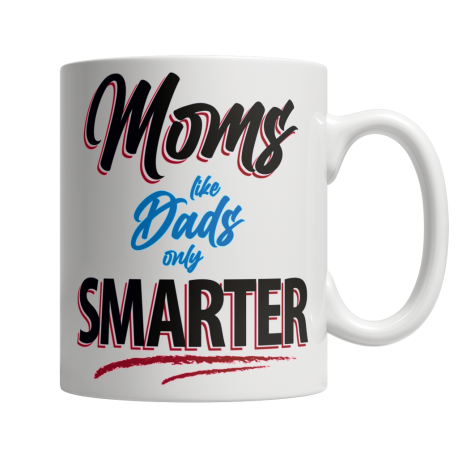 Moms Like Dads, Only Smarter - White Mug