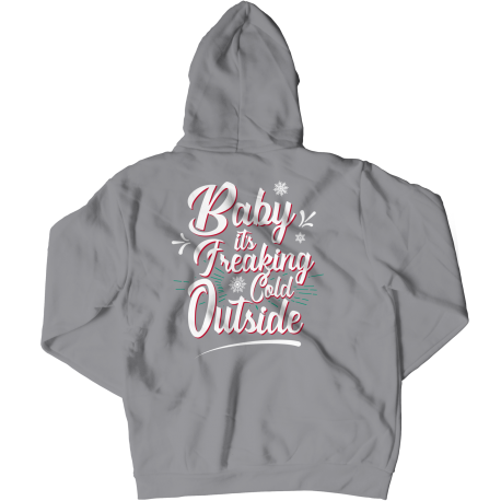 Baby Its Freaking Cold Outside - Zippered Hoodie - 8 Colors