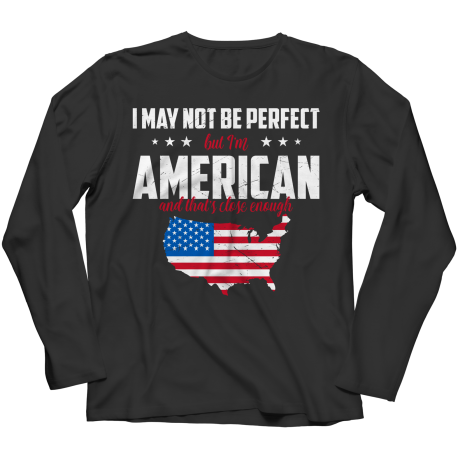 I May Not Be Perfect But I Am American Ladies Long Sleeve