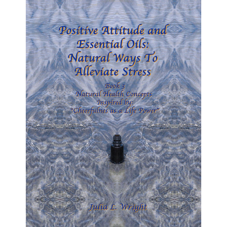 A Positive Attitude and Essential Oils: Natural Ways to Alleviate Stress