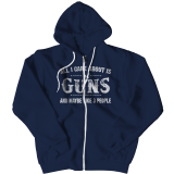 Limited Edition - All I Care About Is Guns And Maybe Like 3 People - Zipper Hoodie