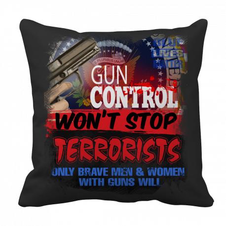 Limited Edition -Gun Control Won't Stop Terrorists - Throw Pillow Case