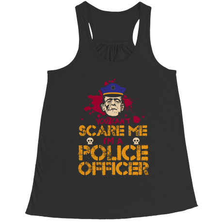 You Can't Scare Me I'm A Police Officer