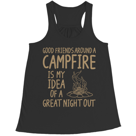 Good Friends Around A Campfire Is My Idea Of A Night Out