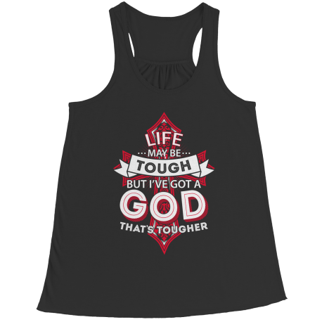 Life May Be Tough But I've Got A God That's Tougher