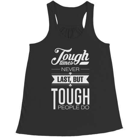 Tough Times Never Last Tough People Do