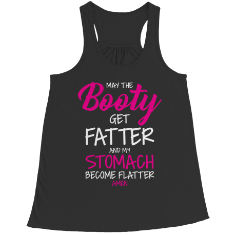 May The Booty Get Fatter And My Stomach Get Flatter