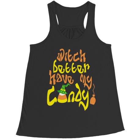Limited Edition - Witch Better Have My Candy!