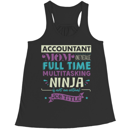 Limited Edition - Accountant Mom, Only Because Full Time Multitasking Ninja Is Not An Actual Job Title