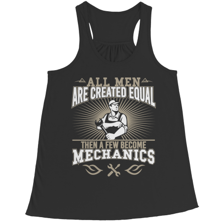 Limited Edition - All Men Are Created Equal Then A Few Become Mechanics