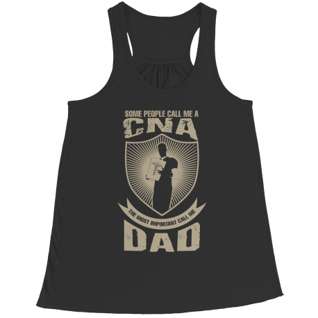 Limited Edition - Some call me a CNA But the Most Important ones call me Dad