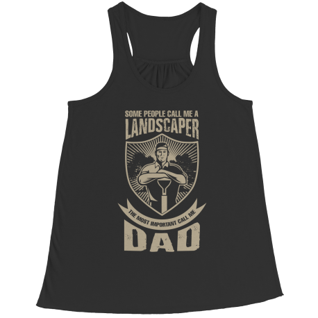 Limited Edition - Some call me a Landscaper But the Most Important ones call me Dad