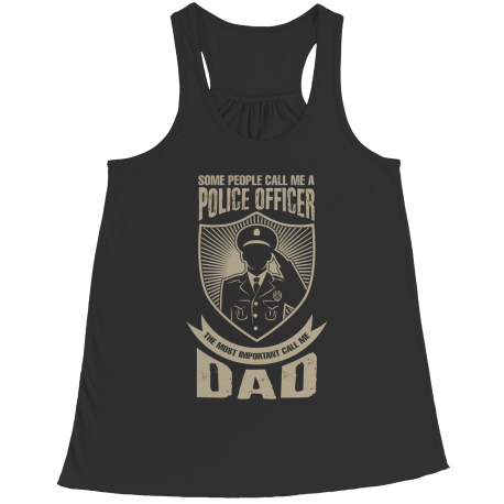 Limited Edition - Some call me a Police Officer But the Most Important ones call me Dad