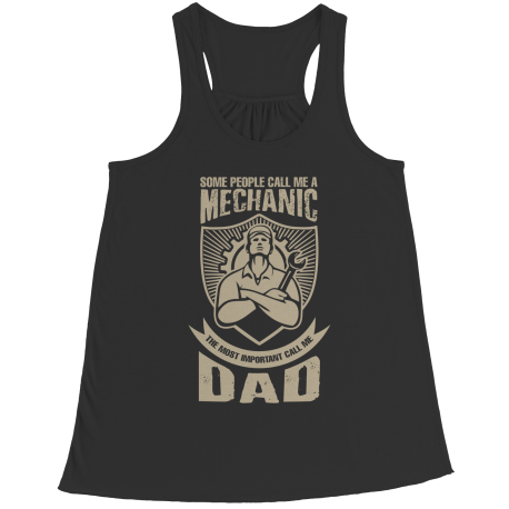 Limited Edition - Some call me a Mechanic But the Most Important ones call me Dad