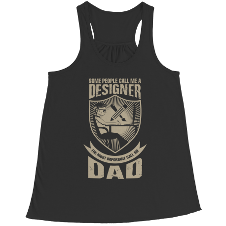 Limited Edition - Some call me a Designer But the Most Important ones call me Dad
