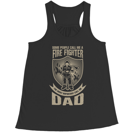 Limited Edition - Some call me a Firefighter But the Most Important ones call me Dad
