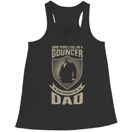 Limited Edition - Some call me a Bouncer But the Most Important ones call me Dad