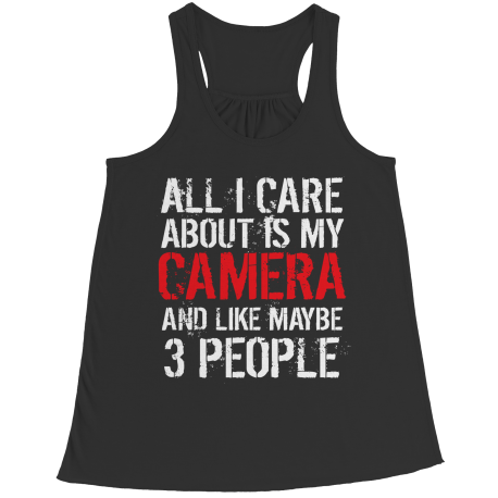 Limited Edition - All I Care About Is My Camera And Like Maybe 3 People