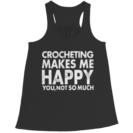 Limited Edition - Crocheting Makes Me Happy You, Not So Much