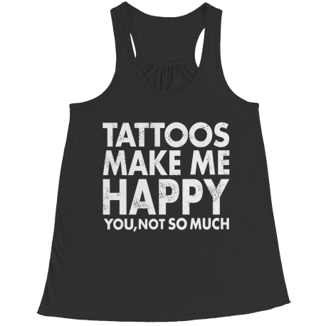 Limited Edition - Tattoos Makes Me Happy You, Not So Much