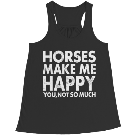 Limited Edition - Horses Makes Me Happy You, Not So Much
