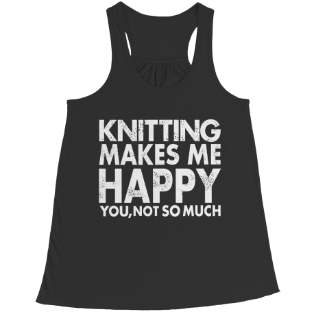 Limited Edition - Knitting Makes Me Happy You, Not so Much