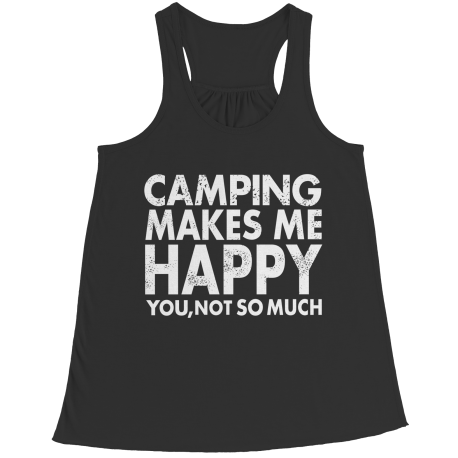 Limited Edition - Camping Makes Me Happy You, Not So Much