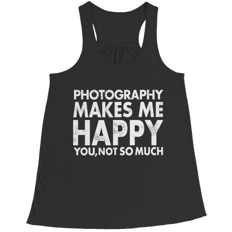 Limited Edition - Photography Makes Me Happy You, Not So Much