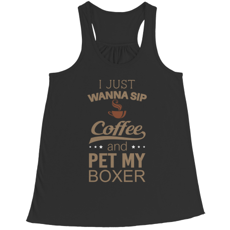 Limited Edition - I Just Want To Sip Coffee and Pet My Boxer