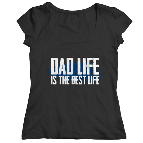 Dad Life Is The Best Life
