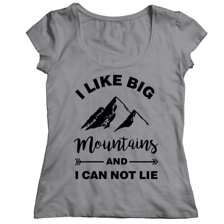 I Like Big Mountains And I Can Not Lie