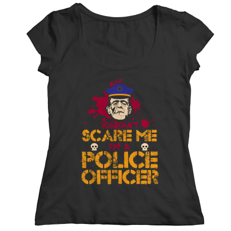 You Can't Scare Me I'm A Police Officer