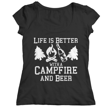 Life Is Better With A Campfire And Beer