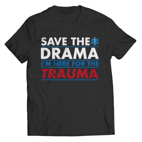 Save The Drama I'm Here For The Trauma - Unisex Shirt