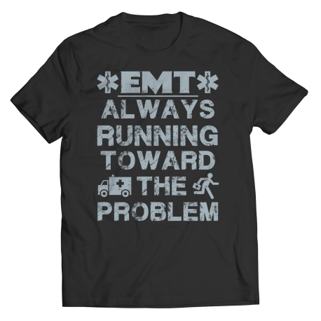 EMT Always Running Towards The Problem - Unisex Shirt