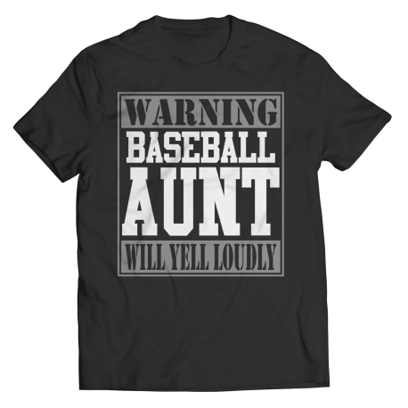 Limited Edition - Warning Baseball Aunt will Yell Loudly