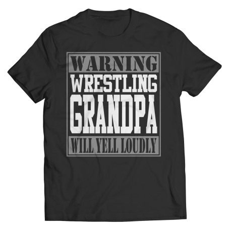 Limited Edition - Warning Wrestling Grandpa will Yell Loudly