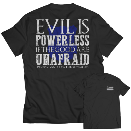 Limited Edition - Evil is Powerless if the Good are Unafraid - Pennsylvania Law Enforcement