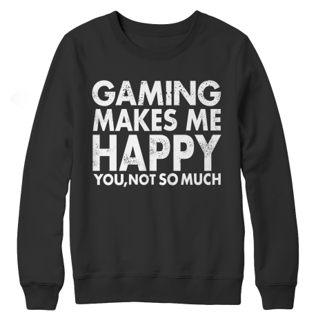 Limited Edition - Gaming Makes Me Happy You, Not So Much