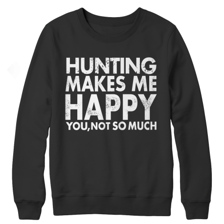 Limited Edition - Hunting Makes Me Happy You, Not So Much