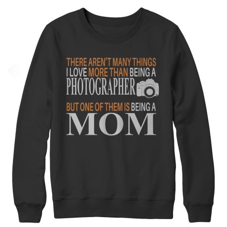 Limited Edition - There Aren't Many Things I Love More Than Being A Photographer But One Of Them Is Being A Mom