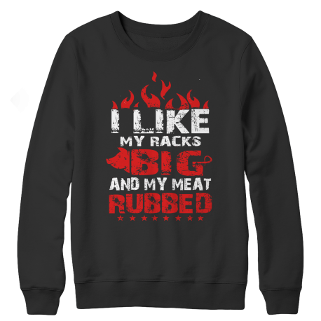 Limited Edition - I like my racks big and my meat rubbed