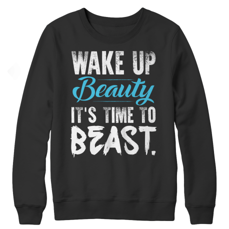 Wake Up Beauty It's Time To Beast