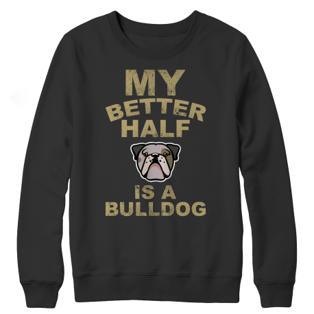 Limited Edition - My Better Half is a Bulldog