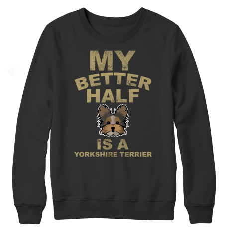 Limited Edition -  My Better Half is a Yorkshire Terrier