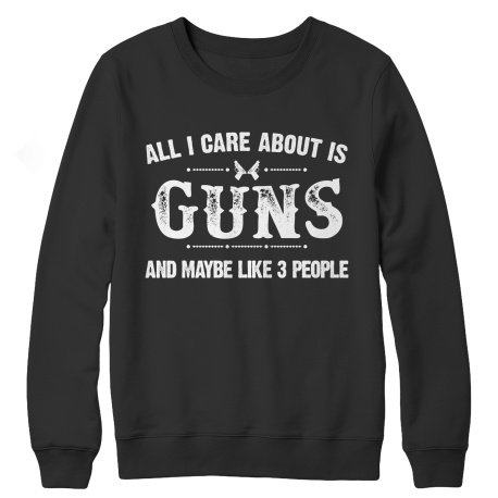 All I Care About is Guns And Like 3 People